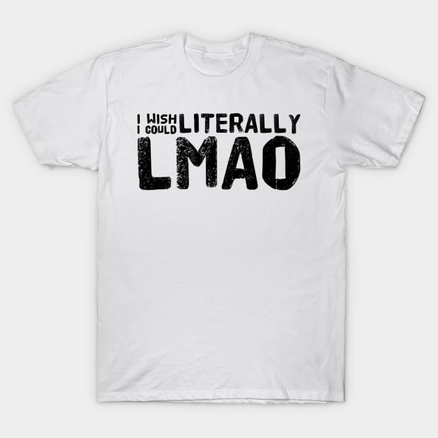 I wish I could literally LMAO T-Shirt by Ashden